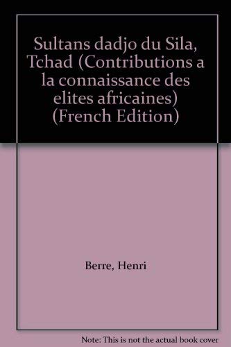 Stock image for Sultans dadjo du Sila, Tchad (Contributions a` la connaissance des e lites africaines) (French Edition) for sale by Mispah books