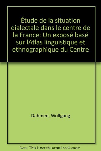 Etude de la situation dialectale dans le Centre de la France: Un exposeÌ baseÌ sur l'Atlas linguistique et ethnographique du Centre (French Edition) (9782222036852) by Dahmen, Wolfgang