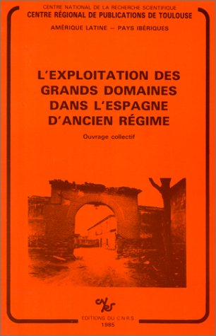 L'exploitation Des Grands Domaines Dans l'Espagne D'ancien régime.