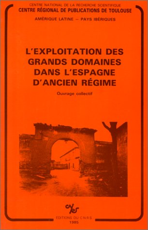 9782222037361: L'Exploitation des grands domaines dans l'Espagne d'Ancien Régime: Ouvrage collectif (Amérique latine--pays ibériques) (French Edition)