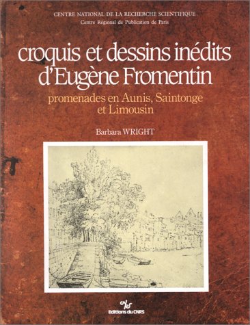 Croquis et dessins d'EugeÌ€ne Fromentin: Promenades en Aunis, Saintonge et Limousin (French Edition) (9782222039433) by Wright, Barbara