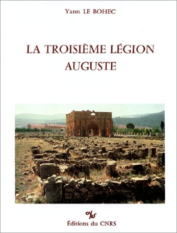 La troisieÌ€me LeÌgion Auguste (Etudes d'antiquiteÌs africaines) (French Edition) (9782222039884) by Le Bohec, Yann