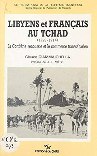Stock image for Libyens et Franc ais au Tchad, 1897-1914: La Confre rie senoussie et le commerce transsaharien (French Edition) for sale by dsmbooks
