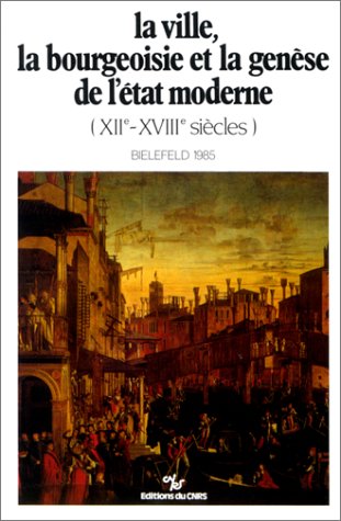 Beispielbild fr La ville, la bourgeoisie et la gense de l'tat moderne : XIIe-XVIIIe sicle zum Verkauf von medimops