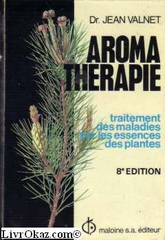 AromatheÌrapie: Traitement des maladies par les essences des plantes (French Edition) (9782224000295) by Valnet, Jean