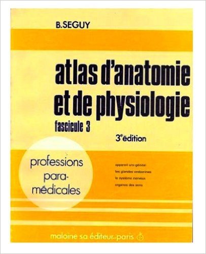 Stock image for Atlas d'anatomie et de physiologie Fascicule 3 3e dition Professions para-mdicales Appareil uro-gnital Les glandes endoctrines Le systme nerveux Organes des sens for sale by Librairie Th  la page