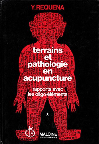 Terrains et pathologie en acupuncture: Rapports avec les Oligo-eÌleÌments (French Edition) (9782224006136) by [???]