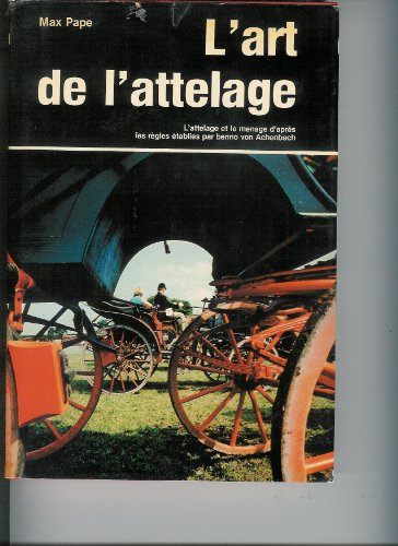 9782224006747: L'Art de l'attelage : L'attelage et le menage d'aprs les rgles tablies par Benno von Achenbach