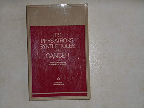 9782224007959: Les Physiatrons synthtiques et le cancer: Premier colloque international organis  Lyon en novembre 1979 par le Comit de dfense d'information sur le cancer