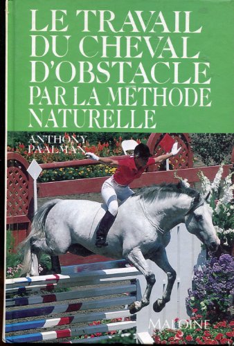 Stock image for Le Travail du cheval d'obstacle par la mthode naturelle for sale by Ammareal