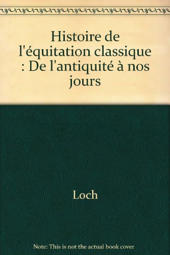 Beispielbild fr Histoire De L'quitation Classique : De L'antiquit  Nos Jours zum Verkauf von RECYCLIVRE