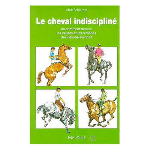 9782224022808: Le cheval indisciplin ou Comment trouver les causes et les remdes des dsobissances