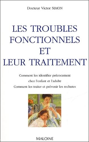 Imagen de archivo de Les troubles fonctionnels et leur traitement. Comment les identifier prcocement chez l'enfant et l'adulte, comment les traiter et prvenir les rechutes a la venta por medimops