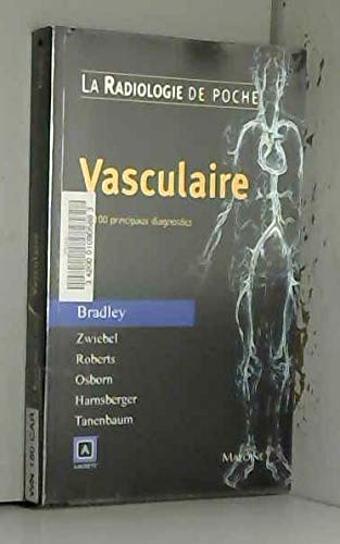 RADIOLOGIE DE POCHE - VASCULAIRE. LES 100 PRINCIPAUX DIAGNOSTICS (9782224028251) by BRADLEY W G