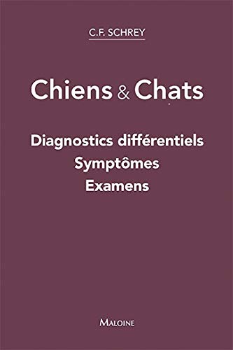 Stock image for Chiens & Chats: Diagnostics Diffrentiels, Symptmes, Examens (French Edition) for sale by Gallix