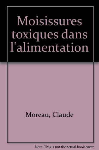 Moisissures toxiques dans l'alimentation (French Edition) (9782225389627) by Moreau, Claude