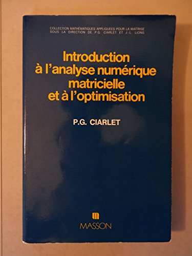 Introduction a l'Analyse Numerique Matricielle et a l'Optimisation (9782225688935) by P. G. Ciarlet