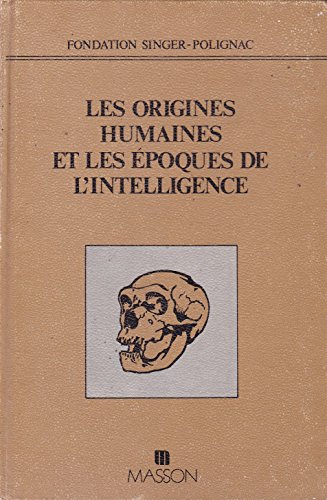 Beispielbild fr Les Origines Humaines et les Epoques de l'Intelligence: Colloque international (Juin 1977) organise par la Fondation Singer-Polignac (French Edition) zum Verkauf von Zubal-Books, Since 1961