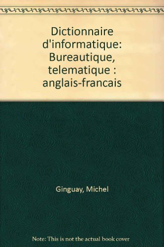 Dictionnaire d'informatique: Bureautique, teÌleÌmatique : anglais-francÌ§ais (French Edition) (9782225750977) by Ginguay, Michel