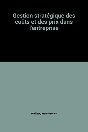 Beispielbild fr Gestion stratgique des cots et des prix dans l'entreprise Phelizon, Jean-Franois zum Verkauf von Librairie Parrsia