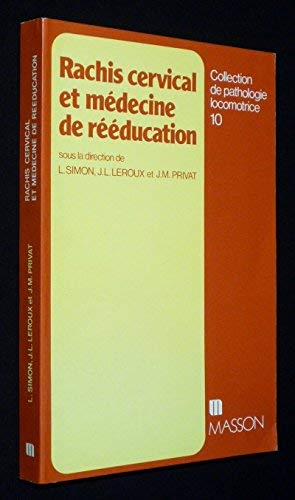 Beispielbild fr Rachis cervical et mdecine de rducation. Collection de pathologie locomotrice, N 10. zum Verkauf von AUSONE