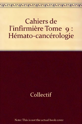 Imagen de archivo de Cahiers de l'infirmire Tome 9 : Hmato-cancrologie Collectif a la venta por Librairie La cabane aux bouquins