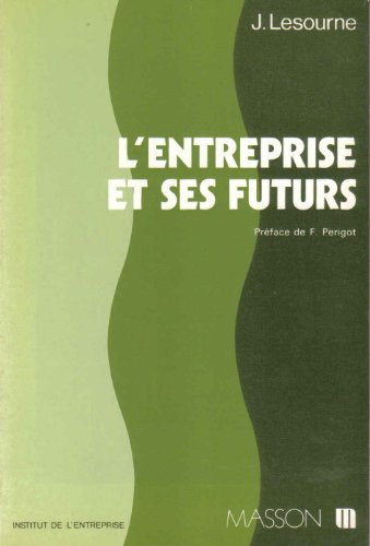 9782225806759: L'Entreprise et ses futurs: Comment la voient les chefs d'entreprise, comment l'imagine la prospective