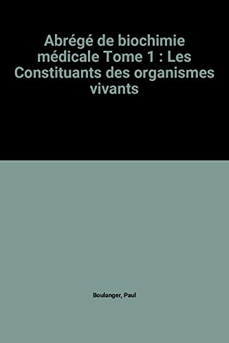 Stock image for Abrg de biochimie mdicale Tome 1 : Les Constituants des organismes vivants for sale by Ammareal