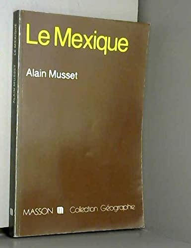Le Mexique (Collection GeÌographie) (French Edition) (9782225818721) by Musset, Alain