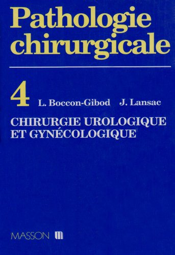 Beispielbild fr PATHOLOGIE CHIRURGICALE. Tome 4, Chirurgie urologique et gyncologique zum Verkauf von medimops