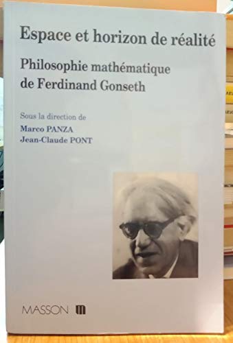 Imagen de archivo de Espace et horizon de ralit - Philosophie mathmatique de Ferdinand Gonseth: Philosophie mathmatique de Ferdinand Gonseth a la venta por Ammareal