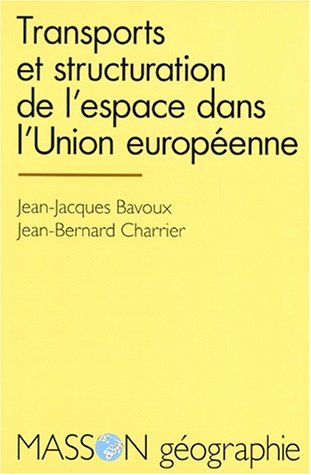 Beispielbild fr TRANSPORTS ET STRUCTURATION DE L'ESPACE DANS L'UNION EUROPEENNE.: 1re dition Bavoux, Jean-Jacques and Charrier, Jean-Bernard zum Verkauf von Librairie Parrsia