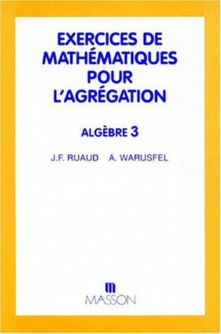Stock image for Exercices de mathmatiques pour l'agrgation Algbre 3 for sale by Le-Livre