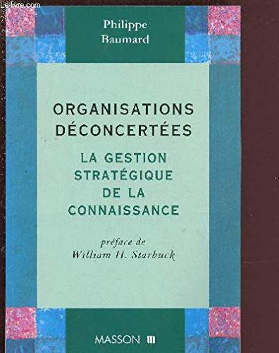 Stock image for Organisations dconcertes : La gestion stratgique de la connaissance for sale by Ammareal