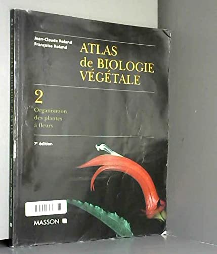 Beispielbild fr ATLAS DE BIOLOGIE VEGETALE. Tome 2, Organisation des plantes  fleurs, 7me dition zum Verkauf von Ammareal