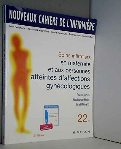 Beispielbild fr Nouveaux cahiers de l'infirmire, tome 22 : Soins infirmiers en maternit et aux personnes atteintes d'affections gyncologiques, 2e dition zum Verkauf von Ammareal