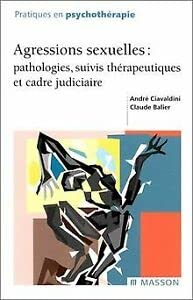 Imagen de archivo de Agressions sexuelles : Pathologies, suivis thrapeutiques et cadre judiciaire a la venta por medimops