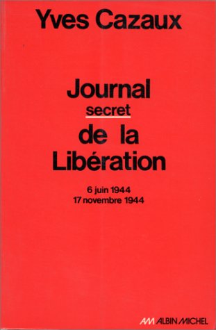 Beispielbild fr Journal secret de la Libration, 6 juin 1944 - 17 novembre 1944. zum Verkauf von AUSONE