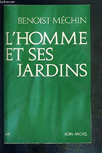 L'homme et ses jardins: Ou, Les meÌtamorphoses du paradis terrestre (French Edition) (9782226001603) by Benoist-MeÌchin