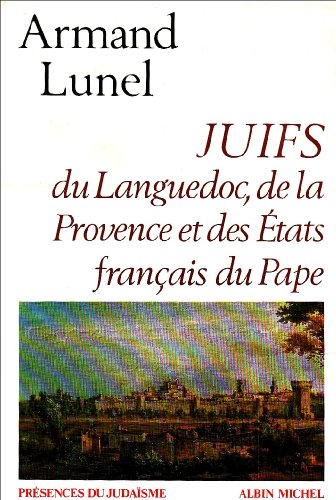 Juifs Du Languedoc, de La Provence Et Des Etats Francais Du Pape (9782226002358) by Lunel, Armand