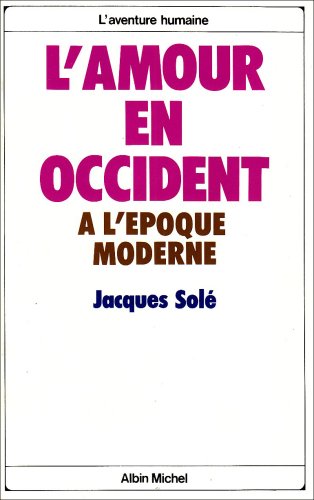 L'Amour en Occident Ã: l'Ã©poque moderne (A.M. COLL.DIV.) (French Edition) (9782226002853) by SolÃ©, Jacques