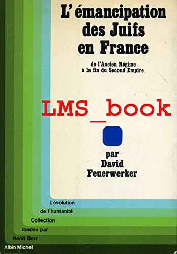 Beispielbild fr L'Emancipation Des Juifs En France: De L'Ancien Regime a La Fin Du Second Empire zum Verkauf von Benjamin Books