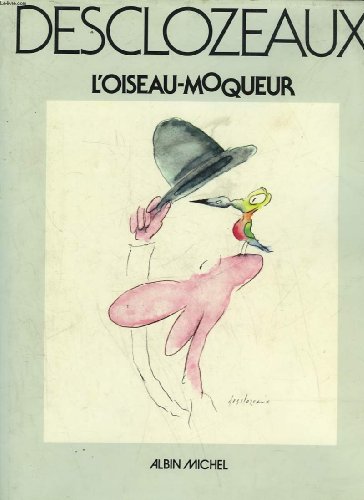 Beispielbild fr DESCLOZEAUX: L'OISEAU-MOQUEUR : DESSINS, 1967-1977. zum Verkauf von Burwood Books