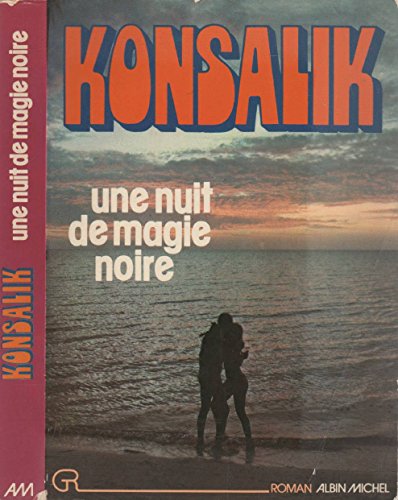 Une nuit de magie noire (A.M. ROM.ETRAN) (French Edition) (9782226005298) by Konsalik, Heinz G.