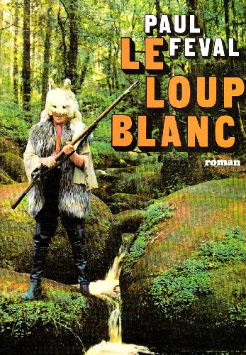 Le Loup blanc (9782226005649) by FÃ©val, Paul