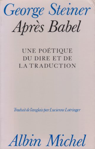 AprÃ¨s Babel: Une poÃ©tique du dire et de la traduction (9782226007100) by Steiner, George