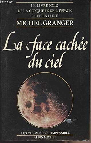 Stock image for La face cach e du ciel (Le livre noir de la conquête de l'Espace te de la Lune) [Paperback] GRANGER, Michel for sale by LIVREAUTRESORSAS