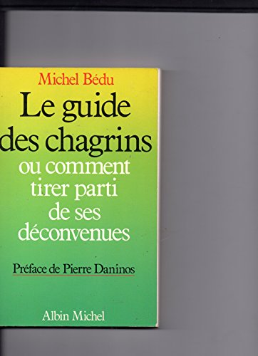 Beispielbild fr Le Guide Des Chagrins Ou Comment Tirer Parti De Ses Dconvenues zum Verkauf von RECYCLIVRE