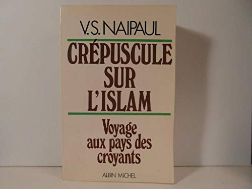 CREPUSCULE SUR L'ISLAM.VOYAGE AU PAYS DES CROYANTS