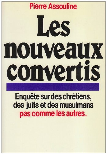 Les Nouveaux Convertis: EnquÃªte sur des chrÃ©tiens, juifs, musulmans pas comme les autres (A.M. COLL.DIV.) (French Edition) (9782226014078) by Assouline, Pierre